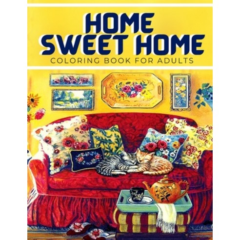 Home Sweet Home Coloring Book For Adults: Designs for Adults and Beginners. Sweet Home Theme with Fl... Paperback, Independently Published