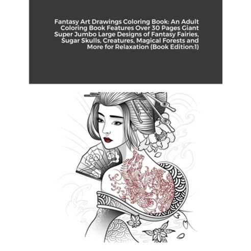 Fantasy Art Drawings Coloring Book: An Adult Coloring Book Features Over 30 Pages Giant Super Jumbo ... Paperback, Lulu.com, English, 9781684746378
