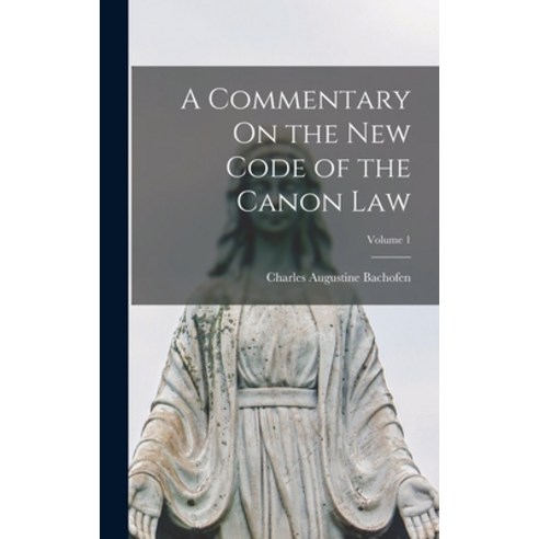 (영문도서) A Commentary On the New Code of the Canon Law; Volume 1 Hardcover, Legare Street Press, English, 9781017353518