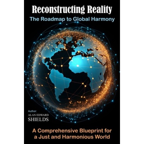 (영문도서) Reconstructing Reality: The Roadmap to Global Harmony: A Comprehensive Blueprint for a Just a... Paperback, Independently Published, English, 9798857929506