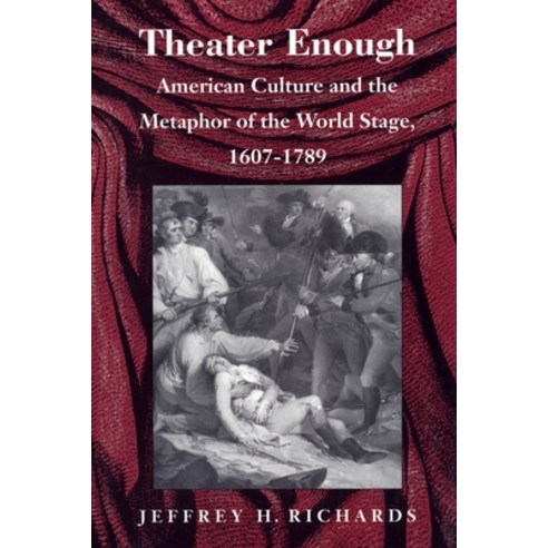 Theater Enough: American Culture and the Metaphor of the World Stage 1607-1789 Hardcover, Duke University Press
