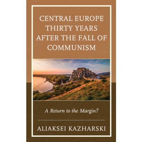 (영문도서) Central Europe Thirty Years after the Fall of Communism: A Return to the Margin? Hardcover, Lexington Books, English, 9781498599610
