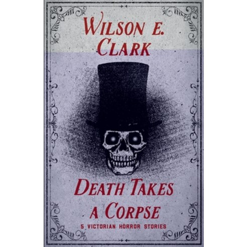 (영문도서) Death Takes a Corpse: 5 Victorian Horror Stories Paperback, Independently Published, English, 9798376087787