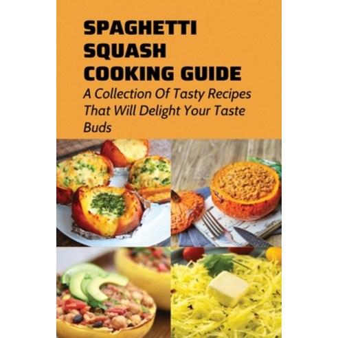 (영문도서) Spaghetti Squash Cooking Guide: A Collection Of Tasty Recipes That Will Delight Your Taste Bu... Paperback, Independently Published, English, 9798528607764