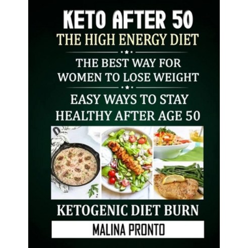 Keto After 50: The High Energy Diet: The Best Way for Women to Lose Weight: Easy Ways to Stay Health... Paperback, Independently Published