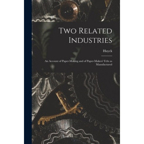 (영문도서) Two Related Industries: An Account of Paper-making and of Paper-makers'' Felts as Manufactured Paperback, Legare Street Press, English, 9781018926759