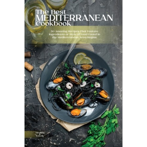 (영문도서) The Best Mediterranean Cookbook: 50 Amazing Recipes That Feature Ingredients or Style of Food... Paperback, Healthy World, English, 9781802938487