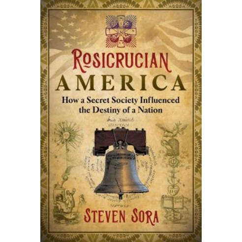 Rosicrucian America: How a Secret Society Influenced the Destiny of a Nation Paperback, Destiny Books