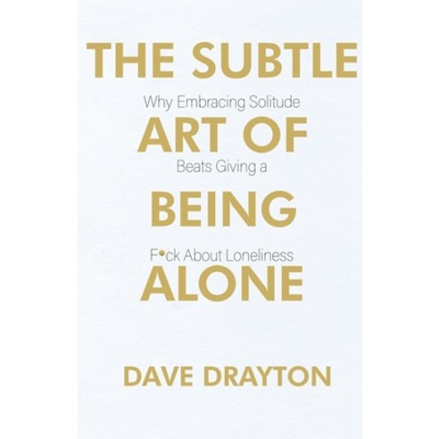 (영문도서) The Subtle Art of Being Alone: Why Embracing Solitude Beats Giving a F*ck About Loneliness Paperback, A.W Publishing, English, 9798988689546