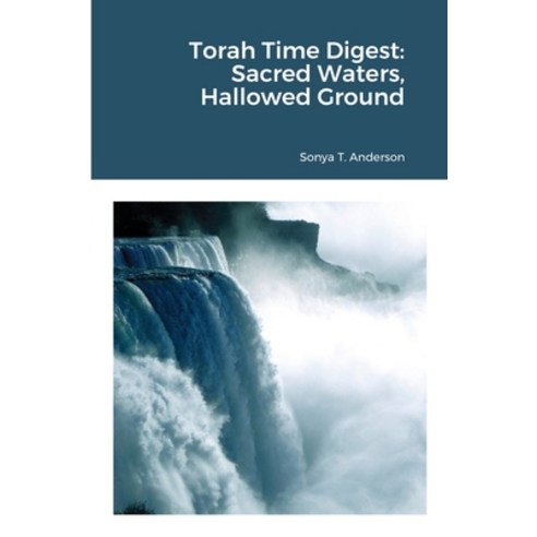Torah Time Digest: Sacred Waters Hallowed Ground Paperback, Lulu.com