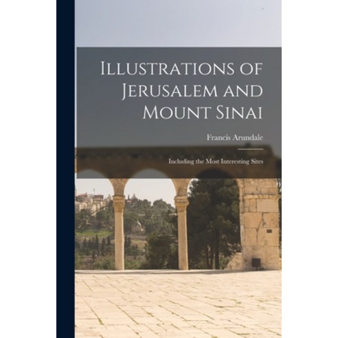 (영문도서) Illustrations of Jerusalem and Mount Sinai: Including the Most Interesting Sites Paperback, Legare Street Press, English, 9781017549140