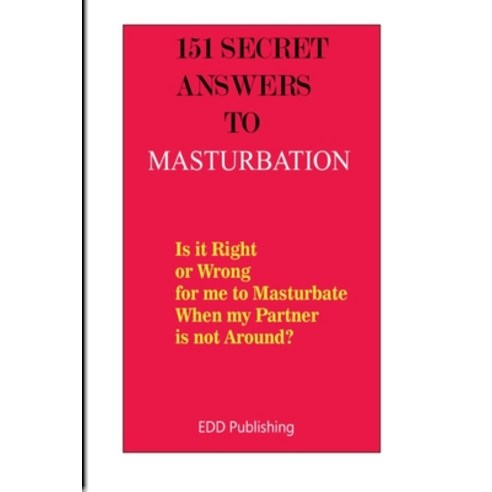 (영문도서) 151 Secret Answers to Masturbation: Is it Right or Wrong for me to Masturbate When my Partner... Paperback, Independently Published, English, 9798748160230
