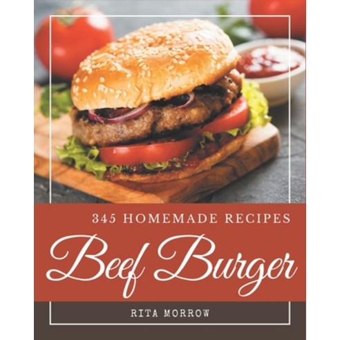 345 Homemade Beef Burger Recipes: I Love Beef Burger Cookbook! Paperback, Independently Published, English, 9798695502374