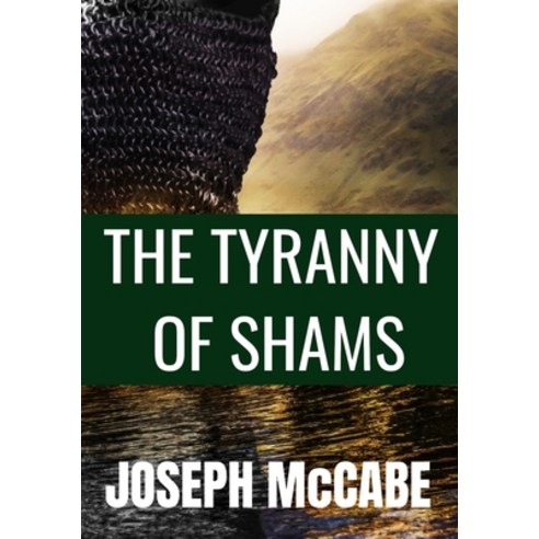 THE TYRANNY OF SHAMS - JOSEPH McCABE: Classic Edition Paperback, Independently Published