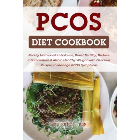 PCOS Diet Cookbook: Rectify Hormonal Imbalance Boost Fertility Reduce Inflammation & Attain Health... Paperback, Independently Published, English, 9798748606394