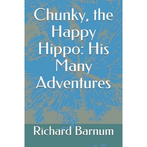 Chunky the Happy Hippo: His Many Adventures Paperback, Independently Published