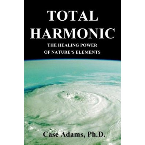 (영문도서) Total Harmonic: The Healing Power of Nature''s Elements Paperback, Logical Books, English, 9780981604534