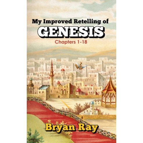 My Improved Retelling of Genesis Chapters 1-18 Paperback, Independently Published, English, 9798709906983