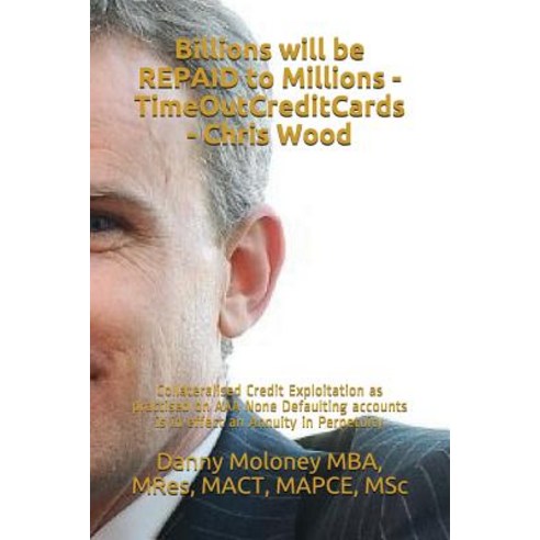 (영문도서) Billions will be REPAID to Millions - TimeOutCreditCards - Chris Wood: Collateralised Credit ... Paperback, Independently Published, English, 9781717863676