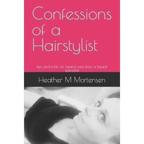 (영문도서) Confessions of a Hairstylist: tips and tricks for beard care from a beard specialist Paperback, Independently Published, English, 9798878343763