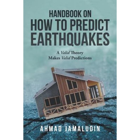 Handbook on How to Predict Earthquakes: A Valid Theory Makes Valid Predictions Paperback, Partridge Publishing Singapore, English, 9781543750409