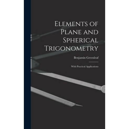 (영문도서) Elements of Plane and Spherical Trigonometry: With Practical Applications Hardcover, Legare Street Press, English, 9781013520297