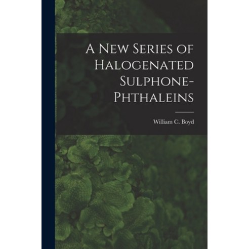 (영문도서) A New Series of Halogenated Sulphone-phthaleins Paperback, Hassell Street Press, English, 9781013302985