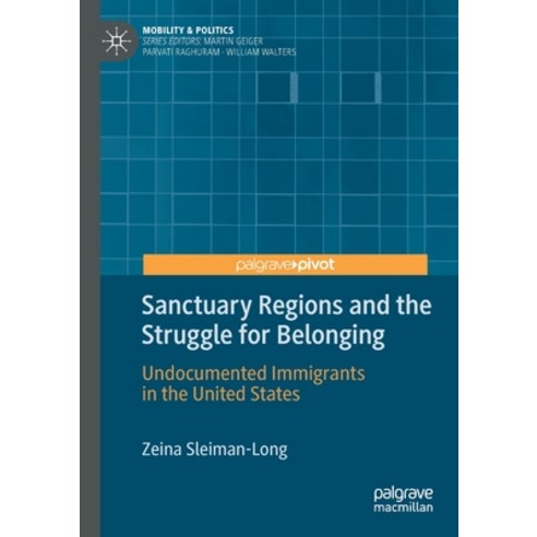 Sanctuary Regions and the Struggle for Belonging: Undocumented Immigrants in the United States Paperback, Palgrave Pivot, English, 9783030448875