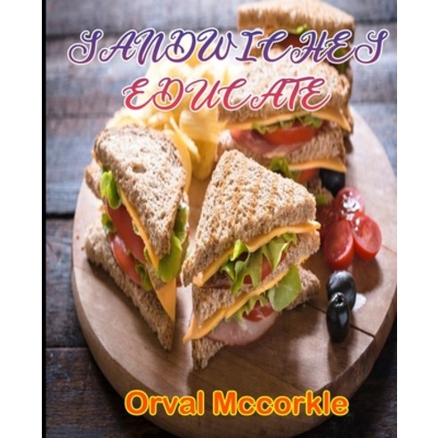 Sandwiches Educate: 150 recipe Delicious and Easy The Ultimate Practical Guide Easy bakes Recipes Fr... Paperback, Independently Published, English, 9798748518918