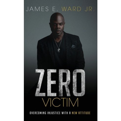 (영문도서) Zero Victim: Overcoming Injustice With a New Attitude Hardcover, Freiling Agency, LLC, English, 9781950948949