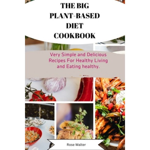 (영문도서) The Big Plant- Based Diet Cookbook: Very Simple and Delicious Recipes for Healthy Living and ... Paperback, Independently Published, English, 9798878625760