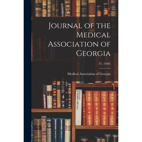 (영문도서) Journal of the Medical Association of Georgia; 37 (1948) Paperback, Hassell Street Press, English, 9781014971401