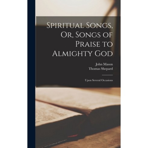 (영문도서) Spiritual Songs Or Songs of Praise to Almighty God: Upon Several Occasions Hardcover, Legare Street Press, English, 9781018018805