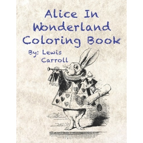 Alice in Wonderland Coloring Book By: Lewis Carroll: Large Print Original Classic Story and Illustra... Paperback, Independently Published