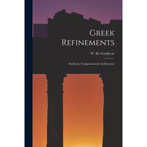 (영문도서) Greek Refinements: Studies in Temperamental Architecture Paperback, Legare Street Press, English, 9781017214659