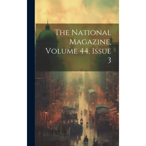 (영문도서) The National Magazine Volume 44 Issue 3 Hardcover, Legare Street Press, English, 9781020471957