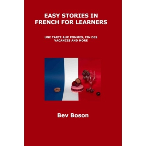 (영문도서) Easy Stories in French for Learners: Une Tarte Aux Pommes Fin Des Vacances and More Paperback, Bev Boson, English, 9781806305018