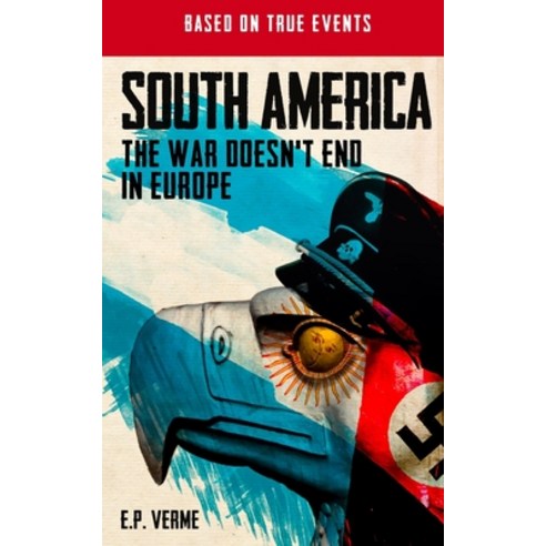 South America: The War Doesn''t End in Europe Paperback, Independently Published