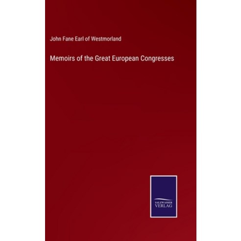 (영문도서) Memoirs of the Great European Congresses Hardcover, Salzwasser-Verlag, English, 9783375101558