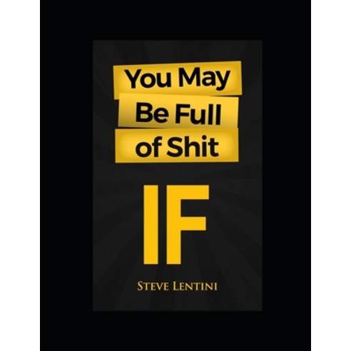 You May Be Full of Shit: If Paperback, Independently Published, English, 9798748283939