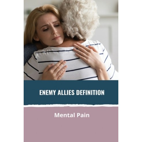 Enemy Allies Definition: Mental Pain: Pain And Glory Paperback, Independently Published, English, 9798746105202