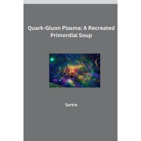 (영문도서) Quark-Gluon Plasma: A Recreated Primordial Soup Paperback, Tredition Gmbh, English, 9783384270818