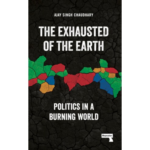 (영문도서) The Exhausted of the Earth: Politics in a Burning World Paperback, Repeater, English, 9781915672117