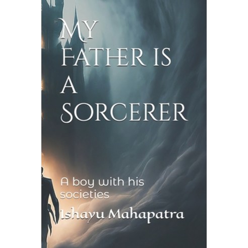 (영문도서) My Father is a Sorcerer: A boy with his societies Paperback, Independently Published, English, 9798325716485