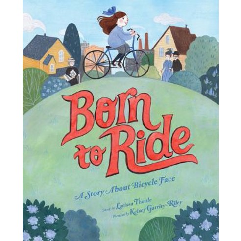 Born to Ride A Story about Bicycle Face, Abrams Books for Young Readers