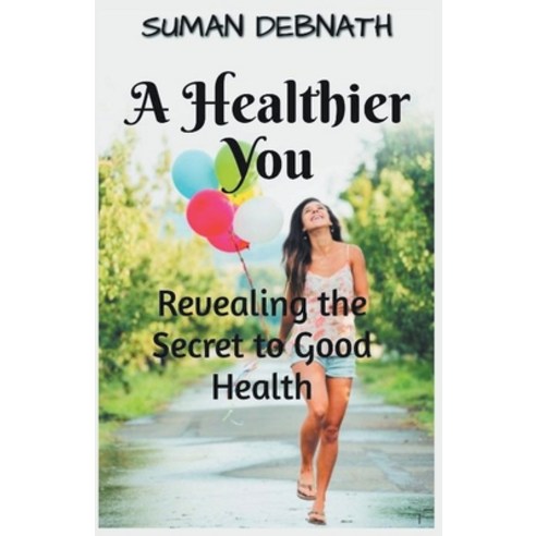 (영문도서) A Healthier You: Revealing the Secret to Good Health Paperback, Suman Debnath, English, 9798223214878