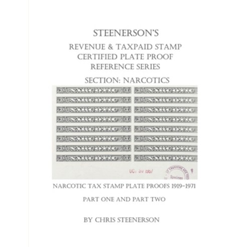 Steenerson''s Revenue & Taxpaid Stamp Certified Plate Proof Reference Series - Narcotics Paperback, Independently Published, English, 9798736047659