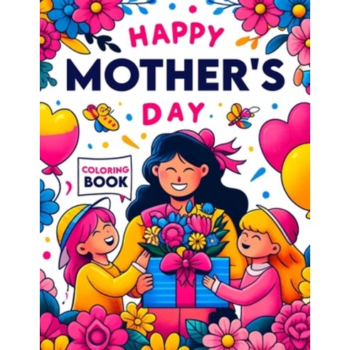 (영문도서) Happy Mother''s Day Coloing book: Joyful Designs to Celebrate and Honor Moms Paperback, Independently Published, English, 9798328713825