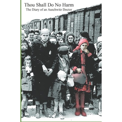 Thou Shall Do No Harm: The Diary of an Auschwitz Doctor Paperback, Independently Published, English, 9798675971121
