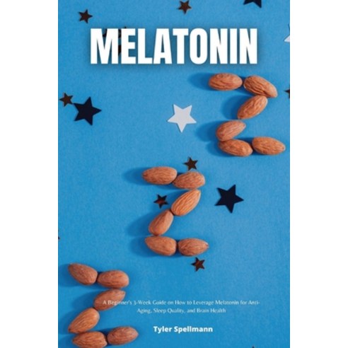(영문도서) Melatonin: A Beginner''s 3-Week Guide on How to Leverage Melatonin for Anti-Aging Sleep Quali... Paperback, Mindplusfood, English, 9781088295441
